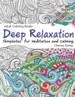 Adult Coloring Books Deep Relaxation: Templates for Meditation and Calming By Cherina Kohey Cover Image