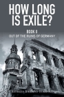 How Long Is Exile?: Book II: Out of the Ruins of Germany Cover Image