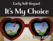 Early Self-Regard: It's My Choice By Tony Avitia Cover Image