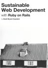 Sustainable Web Development with Ruby on Rails: Practical Tips for Building Web Applications that Last By David Bryant Copeland Cover Image