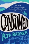 Consumed: The Need for Collective Change: Colonialism, Climate Change, and Consumerism By Aja Barber Cover Image