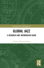 Global Jazz: A Research and Information Guide (Routledge Music Bibliographies) By Clarence Bernard Henry Cover Image