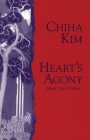 Heart's Agony: Selected Poems of Chiha Kim (Human Rights) By Chiha Kim, Won-Chun Kim (Translator) Cover Image