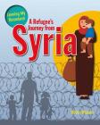 A Refugee's Journey from Syria (Leaving My Homeland) By Helen Mason Cover Image