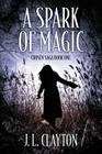 A Spark of Magic: Chosen Saga Book One By J. L. Clayton Cover Image