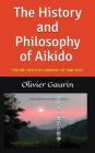 The History and Philosophy of Aikido: You Will Never See Aikido in the Same Way! By A. M. Williamson (Translator), Olivier Gaurin Cover Image