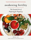 Awakening Fertility: The Essential Art of Preparing for Pregnancy by the Authors of the First Forty Days By Heng Ou, Amely Greeven, Marisa Belger Cover Image