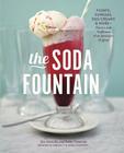 The Soda Fountain: Floats, Sundaes, Egg Creams & More--Stories and Flavors of an American Original [A Cookbook] Cover Image