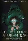 The Butler's Apprentice Book Two: The Bonding By James Michael Orr, Joy Orr (Illustrator), Janae Fridelle (Editor) Cover Image