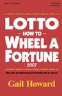 Lotto How to Wheel a Fortune 2007: Win Lotto by mathematical Probability, Not by Chance Cover Image