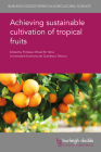 Achieving Sustainable Cultivation of Tropical Fruits By Elhadi M. Yahia (Editor), Patrick Ollitrault (Contribution by), Marcos David Ferreira (Contribution by) Cover Image