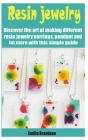 Resin jewelry: Discover the art of making different resin jewelry earrings, pendant and lot more with this simple guide Cover Image
