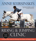 Anne Kursinski's Riding and Jumping Clinic: New Edition: A Step-By-Step Course for Winning in the Hunter and Jumper Rings Cover Image