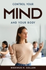 Control your Mind and your Body By Maximus H Gollen Cover Image