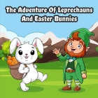 The Adventure of Leprechauns and Easter Bunnies By Christina Ayers Cover Image