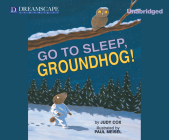 Go to Sleep, Groundhog! (Audio) By Judy Cox, Susie Berneis (Narrated by) Cover Image