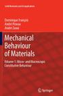 Mechanical Behaviour of Materials: Volume 1: Micro- And Macroscopic Constitutive Behaviour (Solid Mechanics and Its Applications #180) By Dominique François, André Pineau, André Zaoui Cover Image