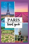 Paris Travel Guide 2022: A Complete and Detailed France Travel Guide for Tourists with Insider Tips By Travel Matters Cover Image