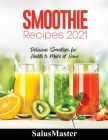 Smoothie Recipes 2021: Delicious Smoothies for Health to Make at Home Cover Image
