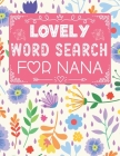Lovely Word Search For nana: 100 Large Print Word Search Puzzles for Seniors and Adults - Solutions Included, Vol. 2 By Giftt For Nana Cover Image