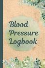 Blood Pressure Logbook: Track and Record Your BP Logbook - Daily Record for BP - Diagnostics - Glucose Tracking - Readings for Doctor's Visits Cover Image