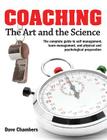 Coaching: The Art and the Science -- The Complete Guide to Self Management, Team Management, and Physical and Psychological Prep Cover Image