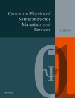 Quantum Physics of Semiconductor Materials and Devices By Debdeep Jena Cover Image