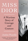 Miss Dior: A Wartime Story of Courage and Couture By Justine Picardie Cover Image