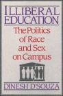 Illiberal Education: The Politics of Race and Sex on Campus By Dinesh D'Souza Cover Image