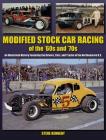 Modified Stock Car Racing of the '60s and '70s: An Illustrated History Featuring the Drivers, Cars, and Tracks of the No (A Photo Gallery) Cover Image