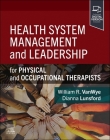 Health System Management and Leadership: For Physical and Occupational Therapists By William R. Vanwye, Dianna Lunsford Cover Image