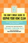 The Don't Sweat Guide to Keeping Your Home Clean: Stop the Clutter from Messing Up Your Peace of Mind By Editors of Don't Sweat Press Cover Image