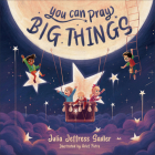You Can Pray Big Things By Julia Jeffress Sadler, Arief Putra (Illustrator) Cover Image