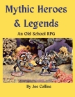 Mythic Heroes & Legends: An Old School RPG By Joe Collins Cover Image
