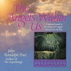 Angels Within Us: A Spiritual Guide to the Twenty-Two Angels That Govern Our Everyday Lives By John Randolph Price Cover Image