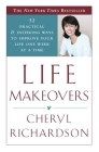 Life Makeovers: 52 Practical & Inspiring Ways to Improve Your Life One Week at a Time By Cheryl Richardson Cover Image