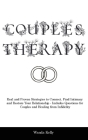 Couples Therapy: Real and Proven Strategies to Connect, Find Intimacy and Restore Your Relationship - Includes Questions for Couples an By Wanda Kelly Cover Image