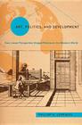 Art, Politics, and Development (Politics History & Social Chan) Cover Image