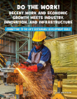 Do the Work! Decent Work and Economic Growth Meets Industry, Innovation, and Infrastructure By Julie Knutson Cover Image