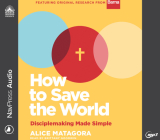 How to Save the World: Disciplemaking Made Simple By Alice Matagora, Brittany Goodwin (Narrator) Cover Image