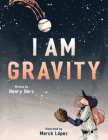 I Am Gravity By Henry Herz, Mercè López (Illustrator) Cover Image