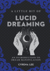 A Little Bit of Lucid Dreaming: An Introduction to Dream Manipulation Volume 27 By Cyrena Lee Cover Image