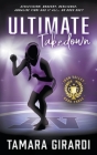 Ultimate Takedown: A YA Contemporary Sports Novel By Tamara Girardi Cover Image
