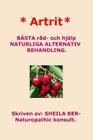 * Artrit * NATURLIGA ALTERNATIV BEHANDLING. SWEDISH Edition. SHEILA BER. Cover Image