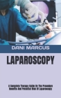 Laparoscopy: A Complete Therapy Guide On The Procedure Benefits And Potential Risk Of Laparoscopy By Dani Marcus Cover Image