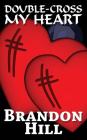Double-Cross My Heart By Brandon Hill Cover Image