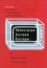 Television Across Europe: A Comparative Introduction By Jan Wieten (Editor), Graham Murdock (Editor), Peter Dahlgren (Editor) Cover Image