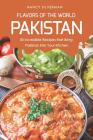 Flavors of the World - Pakistan: 30 Incredible Recipes That Bring Pakistan Into Your Kitchen By Nancy Silverman Cover Image