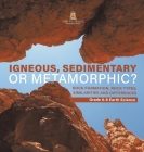 Igneous, Sedimentary or Metamorphic? Rock Formation, Rock Types, Similarities and Differences Grade 6-8 Earth Science Cover Image