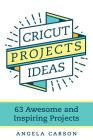 Cricut Projects Ideas: 63 Awesome and Inspiring Projects Cover Image